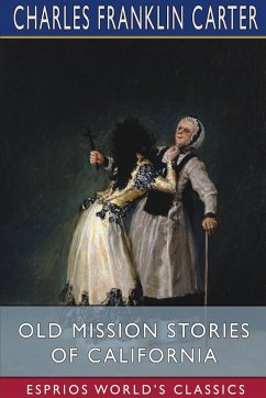 Old Mission Stories of California (Esprios Classics) - Carter, Charles Franklin