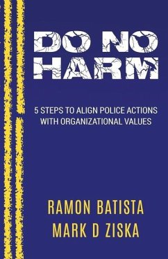 Do No Harm: 5 Steps to Align Police Actions with Community Values - Ziska, Mark D.; Batista, Ramon