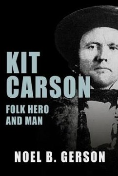 Kit Carson: Folk Hero and Man - Gerson, Noel B.