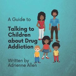 A Guide to Talking to Children About Drug Addiction - Allen, Adrienne