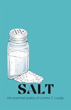 Salt: the essential poetry of Lorette C. Luzajic - C. Luzajic, Lorette