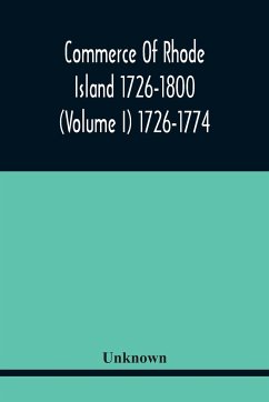 Commerce Of Rhode Island 1726-1800 (Volume I) 1726-1774 - Unknown