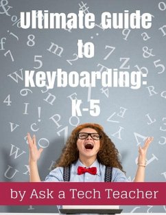 Ultimate Guide to Keyboarding: K-5: A Curriculum - Tech Teacher, Ask a.; Murray, Jacqui