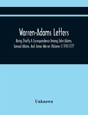 Warren-Adams Letters; Being Chiefly A Correspondence Among John Adams, Samual Adams, And James Warren (Volume I) 1743-1777