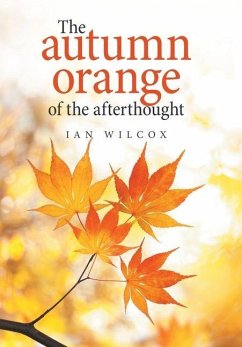 The Autumn Orange of the Afterthought - Wilcox, Ian
