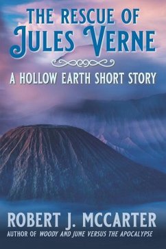 The Rescue of Jules Verne: A Hollow Earth Short Story - McCarter, Robert J.