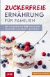 Zuckerfreie Ernährung für Familien - Bild 1