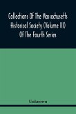 Collections Of The Massachusetts Historical Society (Volume Iii) Of The Fourth Series