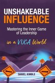 Unshakeable Influence: Mastering the Inner Game of Leadership in a VUCA World