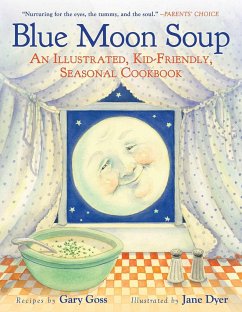 Blue Moon Soup: An Illustrated, Kid-Friendly, Seasonal Cookbook - Goss, Gary