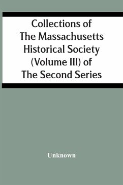 Collections Of The Massachusetts Historical Society (Volume Iii) Of The Second Series - Unknown