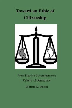 Toward an Ethic of Citizenship: From Elective Government to a Culture of Democracy - Dustin, William K.