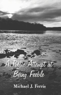 A Poetic Attempt at Being Feeble - J. Ferris, Michael