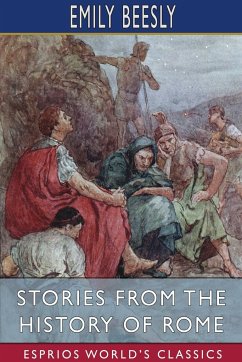 Stories from the History of Rome (Esprios Classics) - Beesly, Emily