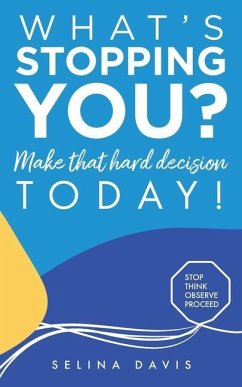 What's Stopping You? Make that hard decision today! - Davis, Selina Cecilia