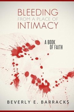 Bleeding From A Place Of Intimacy: A Book Of Faith - Barracks, Beverly E.