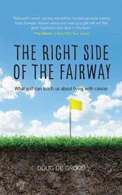The Right Side of the Fairway: What golf can teach us about living with cancer - Degrood, Doug