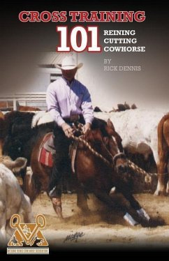 Cross Training 101 Reining, Cutting, Cow Horse - Dennis, Richard E.