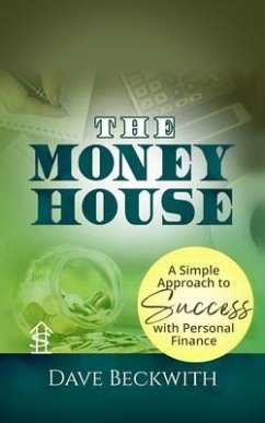 The Money House: A Simple Approach to Success with Personal Finance - Beckwith, Dave