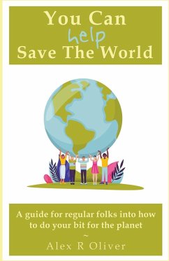 You Can (Help) Save The World - Oliver, Alex R