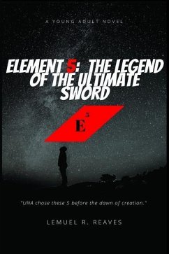 Element 5: The Legend of the Ultimate Sword - Reaves, Lemuel R.