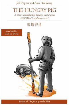 The Hungry Pig: A Story in Simplified Chinese and Pinyin, 1200 Word Vocabulary Level (Journey to the West, #8) (eBook, ePUB) - Pepper, Jeff; Wang, Xiao Hui