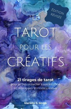 Le tarot pour les créatifs - 21 tirages de tarot pour se (re)connecter à son intuition et provoquer l'étincelle creative (eBook, ePUB) - Smith, Mariëlle S.
