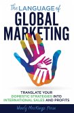 The Language of Global Marketing: Translate Your Domestic Strategies into International Sales and Profits (eBook, ePUB)