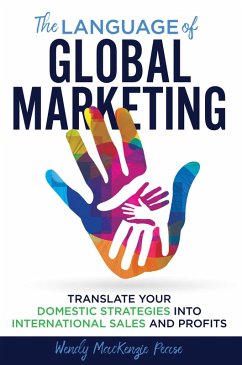 The Language of Global Marketing: Translate Your Domestic Strategies into International Sales and Profits (eBook, ePUB) - Pease, Wendy MacKenzie