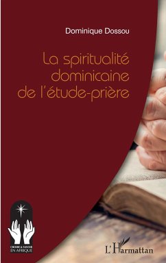 La spiritualité dominicaine de l'étude-prière - Dossou, Dominique