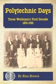 Polytechnic Days: Texas Wesleyan's First Decade 1891-1901