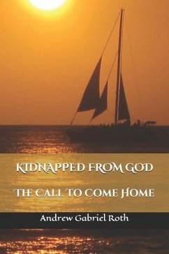 Kidnapped from God: The Call to Come Home - Roth, Andrew Gabriel