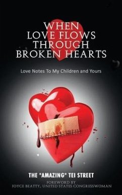 When Love Flows Through Broken Hearts: Love Notes to My Children and Yours - Street, Amazing Tei