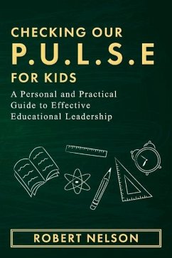 Checking Our P.U.L.S.E. for Kids: A Personal and Practical Guide to Effective Educational Leadership - Nelson, Robert