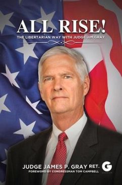 All Rise!: The Libertarian Way with Judge Jim Gray - Gray, Jim