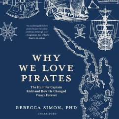 Why We Love Pirates: The Hunt for Captain Kidd and How He Changed Piracy Forever - Simon, Rebecca
