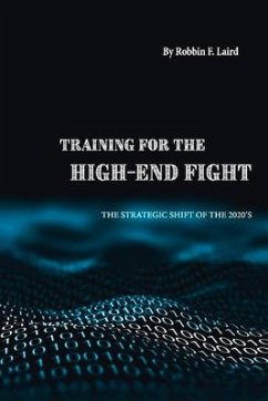 Training for the High-End Fight: The Strategic Shift of the 2020s - Laird, Robbin F.