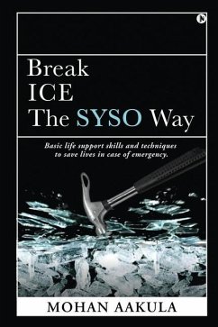 Break ICE - The SYSO Way: Basic life support skills and techniques to save lives in case of emergency. - Mohan Aakula