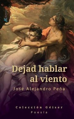 Dejad hablar al viento: Poemas - Peña, José Alejandro