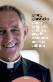 Cómo la iglesia católica puede restaurar nuestra cultura (eBook, ePUB)