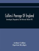 Collins'S Peerage Of England; Genealogical, Biographical, And Historical (Volume Viii)