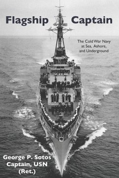 Flagship Captain: The Cold War Navy at Sea, Ashore, and Underground - Sotos, George P.