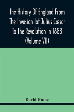 The History Of England From The Invasion of Julius Cæsar To The Revolution In 1688 (Volume Vii) - Hume, David