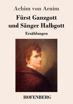 Fürst Ganzgott und Sänger Halbgott - Arnim, Achim Von