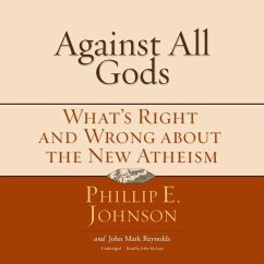 Against All Gods: What's Right and Wrong about the New Atheism - Johnson, Phillip E.; Reynolds, John Mark