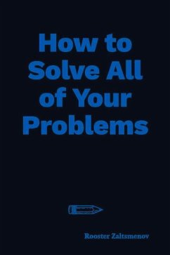 How to Solve All of Your Problems: Volume 1 - Zaltsmenov, Rooster