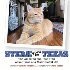 Steak Goes to Texas: The Amazing and Inspiring Adventures of a Magnificent Cat - Moss, Caroline