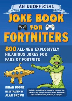 An Unofficial Joke Book for Fortniters: 800 All-New Explosively Hilarious Jokes for Fans of Fortnite - Boone, Brian