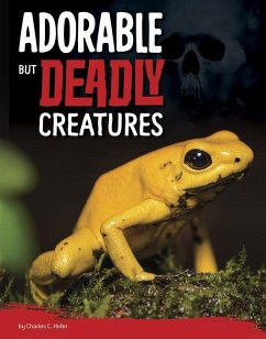 Adorable But Deadly Creatures - Hofer, Charles C.