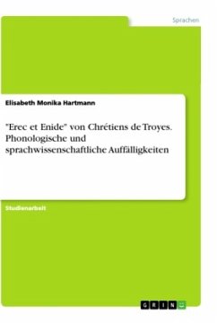&quote;Erec et Enide&quote; von Chrétiens de Troyes. Phonologische und sprachwissenschaftliche Auffälligkeiten